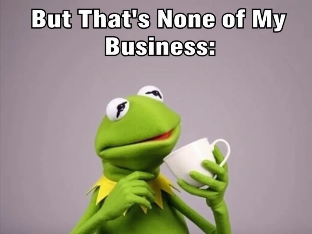 Mem z Kermitem żabą pijącym herbatę - But That's None of My Business